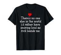 Theres Noone Else in The World I'D Rather Have Snoring Funny Camiseta