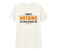 There's Nothing My God Cannot Do - Jeremiah 32:17 Bible Camiseta Premium