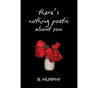 There's Nothing Poetic About You: 2 (Chronicles of the Unpoetic)