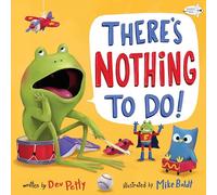 There's Nothing to Do! (I Don't Want to Be a Frog)