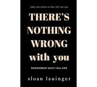 There's Nothing Wrong With You: Remember Who You Are