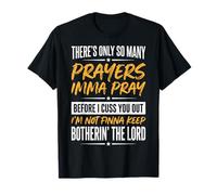 There's Only So Many Prayers Imma Pray Before I Cuss You out Camiseta