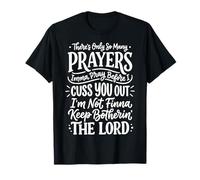 There's Only So Many Prayers Imma Pray Before I Cuss You out Camiseta