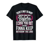 There's Only So Many Prayers Imma Pray Before I Cuss You out Camiseta