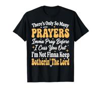 There's Only So Many Prayers Imma Pray Before I Cuss You out Camiseta