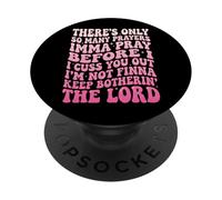 There's Only So Many Prayers Imma Pray Before I Cuss You out PopSockets PopGrip Adhesivo