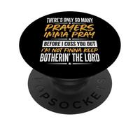 There's Only So Many Prayers Imma Pray Before I Cuss You out PopSockets PopGrip Adhesivo