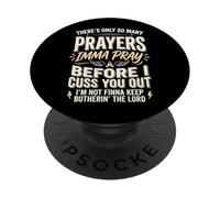 There's Only So Many Prayers Imma Pray Before I Cuss You out PopSockets PopGrip Adhesivo