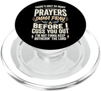 There's Only So Many Prayers Imma Pray Before I Cuss You out PopSockets PopGrip para MagSafe