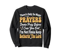 There's Only So Many Prayers Imma Pray Before I Cuss You out Sudadera
