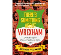 There's Something About Wrexham: Great stories from Wrexham AFC's biggest names