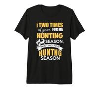 There's Two Times of Year For Me Hunting Hunter Life Nature Camiseta Premium