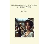 Theresa Marchmont, or, the Maid of Honour: A Tale (Classic Books)