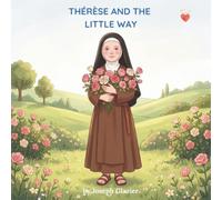 Thérèse and the Little Way: A Saint Therese of Lisieux Picture Book for Children (Little Saints, Big Hearts)