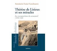 Thérèse de Lisieux et ses miracles: Les recompositions du surnaturel (1898-1928)