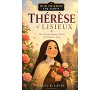 Thérèse of Lisieux: Great Love in Small Things: 1 (Our Friends the Saints)