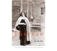 Thérèse: The Classic Biography of Thérèse of Lisieux by the Founder of the Catholic Worker Movement