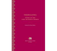 Therigatha: Poems of the First Buddhist Women: 3 (Murty Classical Library of India)