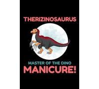 Therizinosaurus - Master of the Dino Manicure!: Dinosaur Fossil Notebook - Funny Journal for Writing Notes, Paleontology & Science Lovers, College Ruled Lined Paper