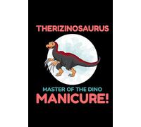 Therizinosaurus - Master of the Dino Manicure!: Dinosaur Fossil Notebook - Funny Journal for Writing Notes, Paleontology & Science Lovers, College Ruled Lined Paper