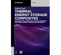 Thermal Energy Storage Composites: Multifunctional Structural Polymer Composites for Thermal Energy Storage and Management (De Gruyter STEM)