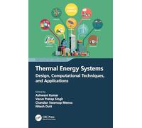 Thermal Energy Systems: Design, Computational Techniques, and Applications (Advances in Manufacturing, Design and Computational Intelligence Techniques)