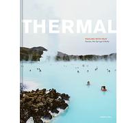 Thermal: Healing with Heat: Saunas, Hot Springs & Baths