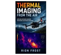 Thermal Imaging from the Air: Applying Infrared Sensors for Search and Rescue Missions