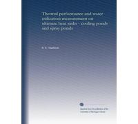 Thermal performance and water utilization measurement on ultimate heat sinks - cooling ponds and spray ponds