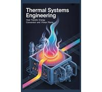 Thermal Systems Engineering: Heat Transfer Energy Conversion and Power Plants