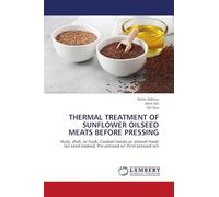 THERMAL TREATMENT OF SUNFLOWER OILSEED MEATS BEFORE PRESSING: Husk, shell, or husk, Cooked meats or oilseed mash (oil seed cooked, Pre-pressed oil (first-pressed oil)