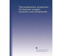 Thermodynamic properties of titanium-oxygen solutions and compounds