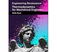 Thermodynamics for Mechanical Engineers With Rust: Mastering the Core Mathematics of Thermodynamics A Practical Guide with Engineering Examples, Full ... Rust Code Snippets (Engineering Renaissance)