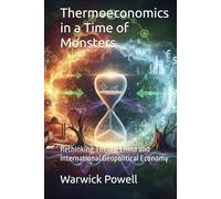 Thermoeconomics in a Time of Monsters: Rethinking Theory, China and International Geopolitical Economy