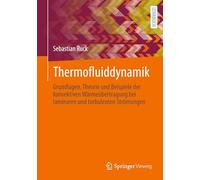Thermofluiddynamik: Grundlagen, Theorie und Beispiele der konvektiven Wärmeübertragung bei laminaren und turbulenten Strömungen