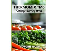Thermomix TM6: 54 Budget Friendly Meals (Thermomix Cookery Books)