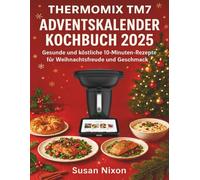 THERMOMIX TM7 ADVENTSKALENDER KOCHBUCH 2025: Gesunde und köstliche 10-Minuten-Rezepte für Weihnachtsfreude und Geschmack