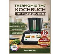 THERMOMIX TM7 KOCHBUCH FÜR VIELBESCHÄFTIGTE