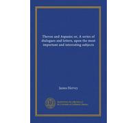 Theron and Aspasio; or, A series of dialogues and letters, upon the most important and interesting subjects (v.2)