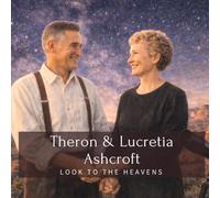 Theron & Lucretia Ashcroft: Look to the Heavens (Family History StoryBooks)