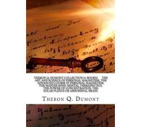 Theron Q. Dumont Collection (6 Books) The art and science of personal magnetism, The advanced course in personal magnetism, The master mind, Mental ... The solar plexus or abdominal brain,