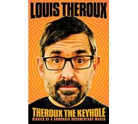 Theroux The Keyhole: Diaries of a Grounded Documentary Maker