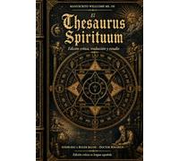 Thesaurus Spirituum: Edición crítica, traducción íntegra y estudio histórico del manuscrito mágico del siglo XVI (Biblioteca de Grimorios Históricos)