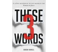 These 3 Words: A 31-Day devotional to live deeper in the Words of Jesus