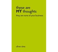 these are MY thoughts they are none of your business: A comedy