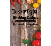 These are my Very Own Bitching Recipes: Blank Recipe Book Journal Cookbook | Baking Recipe Book | Recipe Organizer | 100 Pages | 6x 9 inches