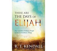 These Are the Days of Elijah: How God Uses Ordinary People to Do Extraordinary Things