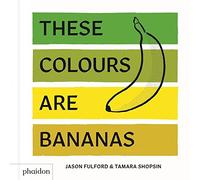 These colours are bananas published in asso: Published in association with the Whitney Museum of American Art (CHILDRENS BOOKS)