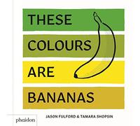 These colours are bananas published in asso: Published in association with the Whitney Museum of American Art (CHILDRENS BOOKS)