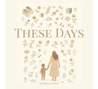 These days: a heartfelt story for parents about cherishing the early years (Lessons For Littles)